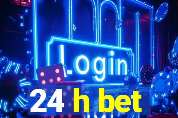 24 h bet